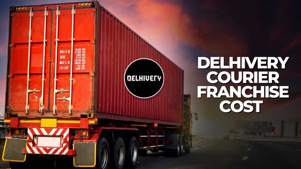 Delhivery Courier Franchise Cost 