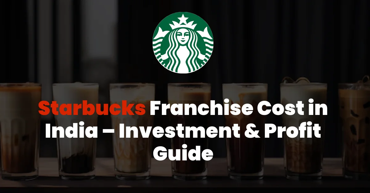 Starbucks Franchise Cost in India