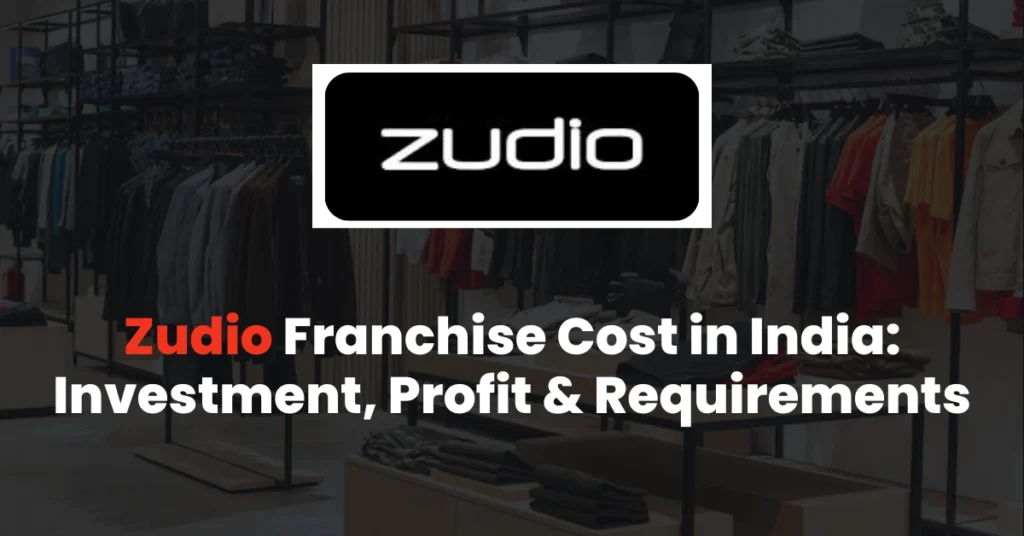 Zudio Franchise Cost in India: Investment, Profit & Requirements
