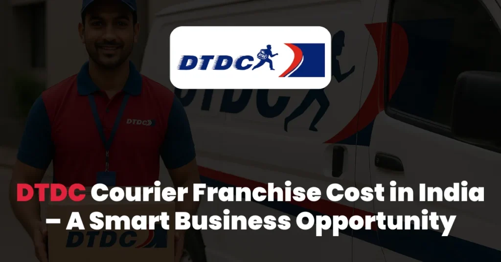 DTDC Courier Franchise Cost in India
