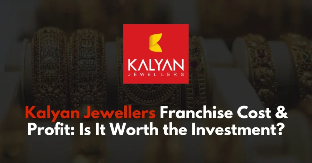 Kalyan Jewellers Franchise Cost